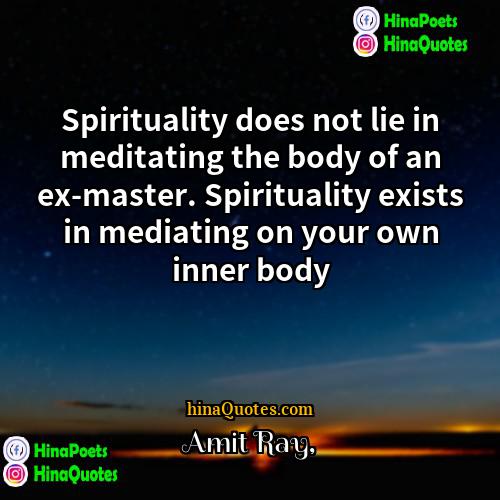 Amit Ray Quotes | Spirituality does not lie in meditating the